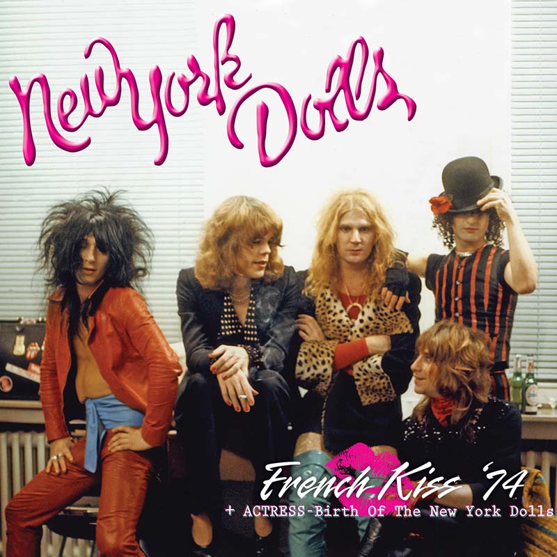 New York Dolls - French Kiss ‘74 + Actress - Birth Of The New York Dolls