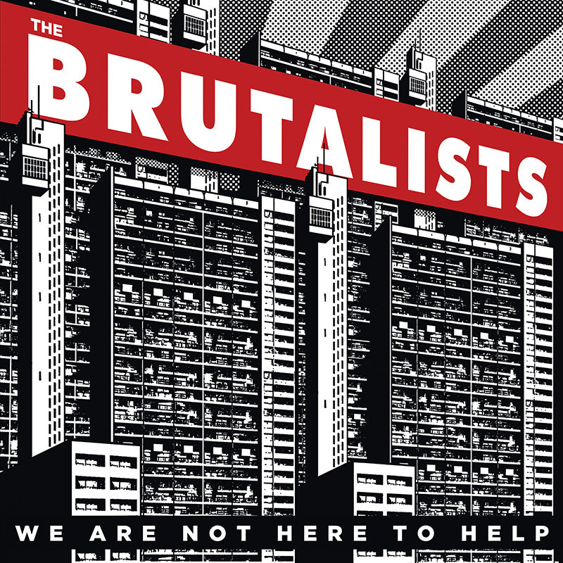 The Brutalists  - We Are Not Here to Help