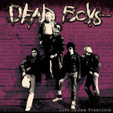 Punk icons the Dead Boys recorded live in San Francisco, 1977, gets its first ever official release