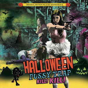 Halloween Pussy Trap Kill! Kill! (Movie Soundtrack 2 CD) - Cleopatra Records