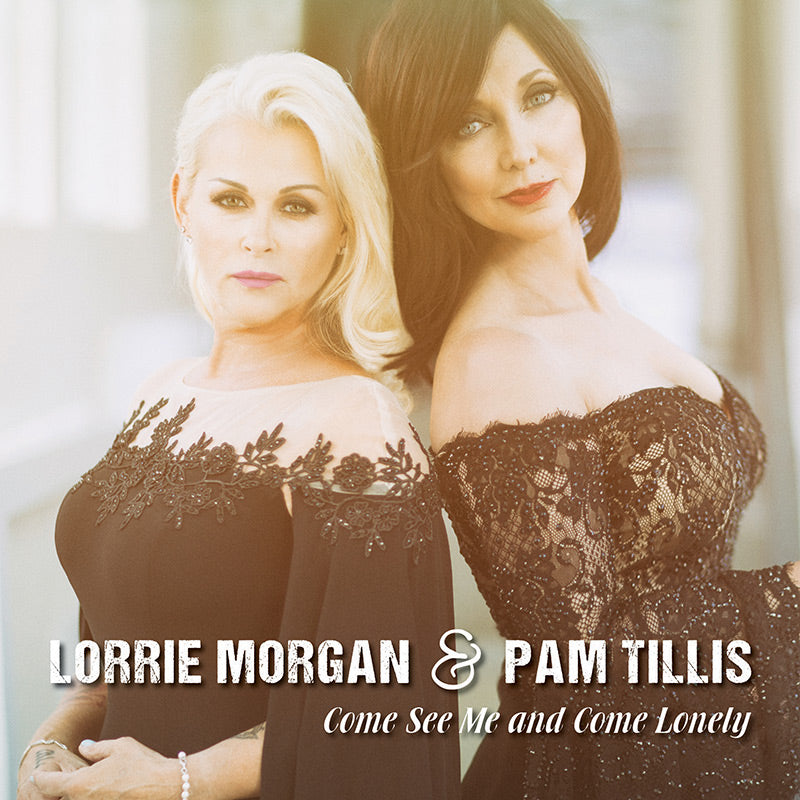 Lorrie Morgan & Pam Tillis - Come See Me and Come Lonely (CD) - Cleopatra Records