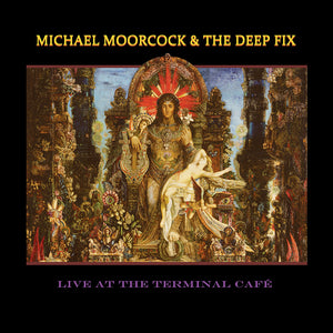 Michael Moorcock & The Deep Fix - Live At The Terminal Café (CD) - Cleopatra Records