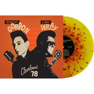 Robert Gordon & Link Wray - Cleveland '78 (Yellow/Red Splatter Vinyl)