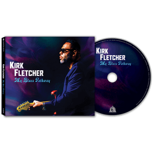 Kirk Fletcher - My Blues Pathway (Deluxe Edition CD) - Cleopatra Records