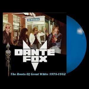 Dante Fox - The Roots of Great White 1978-1982 (Limited Edition Blue Vinyl)
