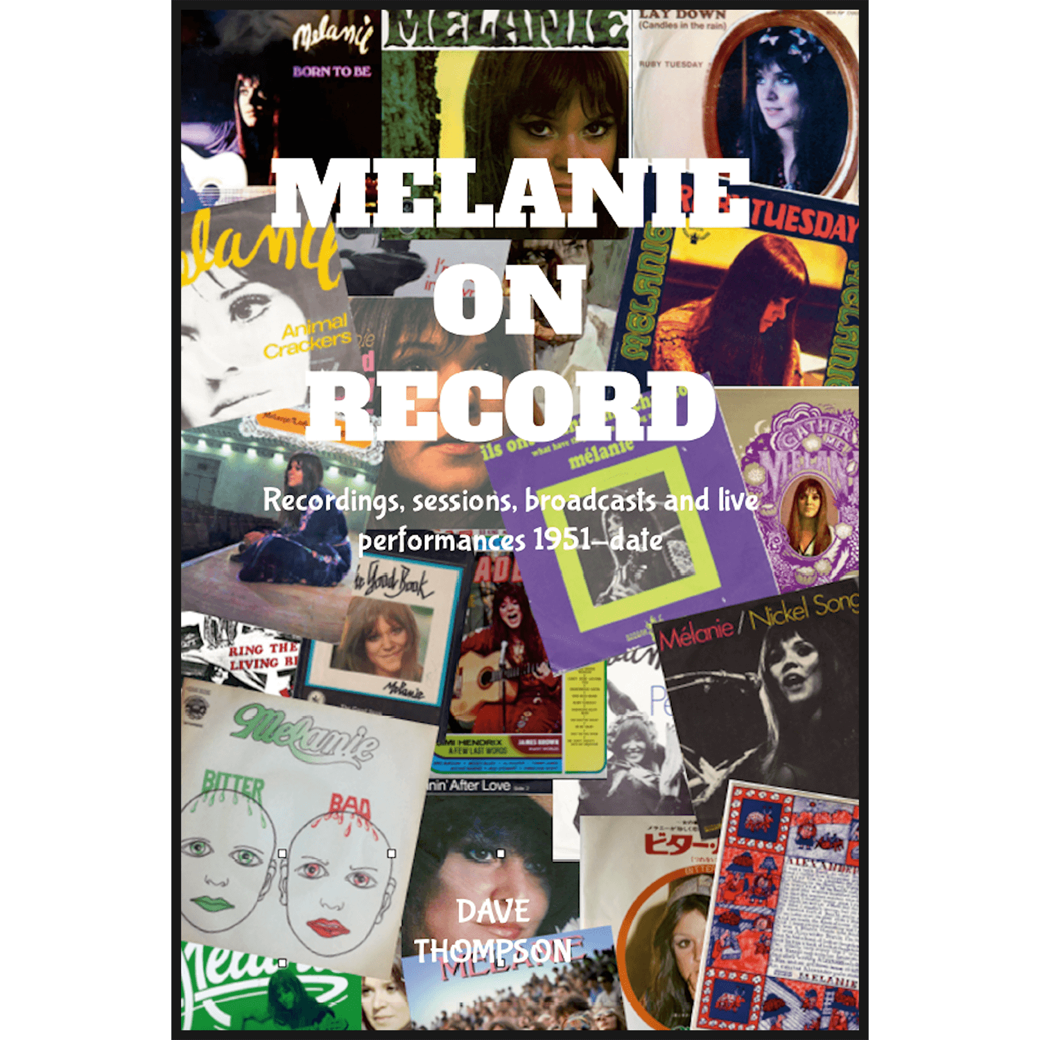 Melanie On Record - Recordings, Sessions, Broadcasts and Live Performances 1951-date - By Dave Thompson (Paperback Book)