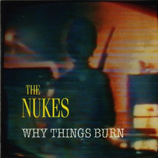 The Nukes - Why Things Burn