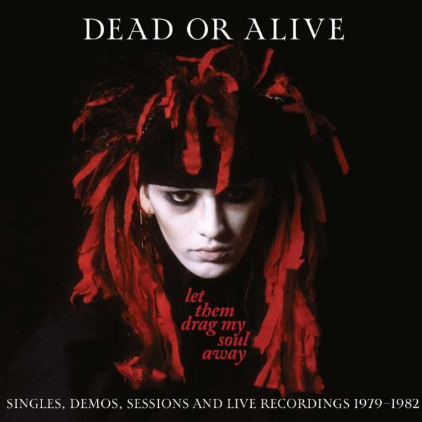 Dead or Alive - Let Them Drag My Soul Away: Singles, Demos, Sessions & Live Recordings 1979-1982 (3 CD Box Set - Import)